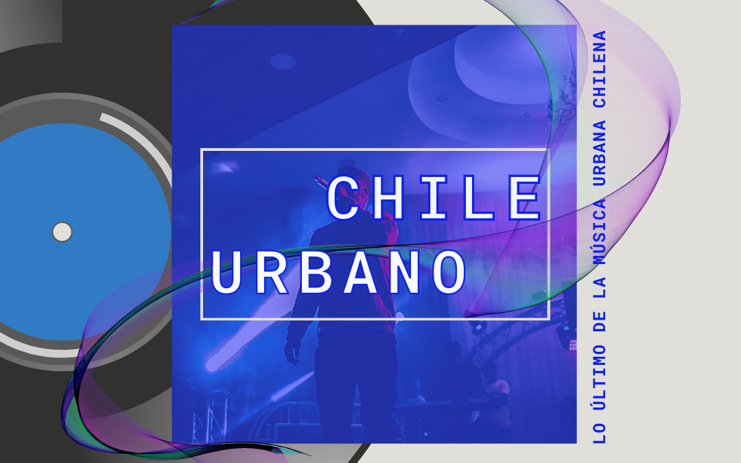 Chile Urbano: La magia detrás del beat
